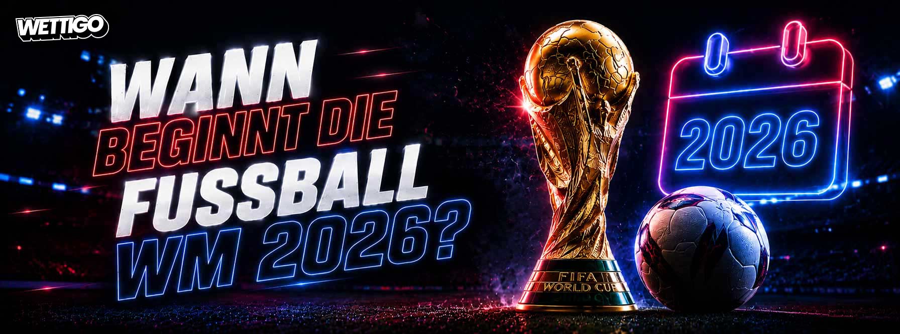 Wann Beginnt die Fussball WM 2026